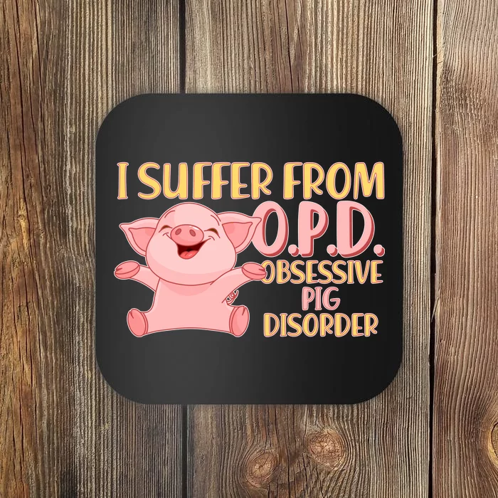 OPD: Obsessive Pig Disorder Coaster