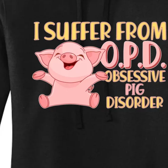 OPD: Obsessive Pig Disorder Women's Pullover Hoodie