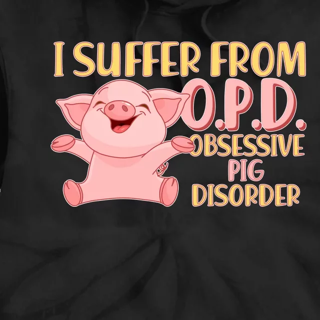 OPD: Obsessive Pig Disorder Tie Dye Hoodie