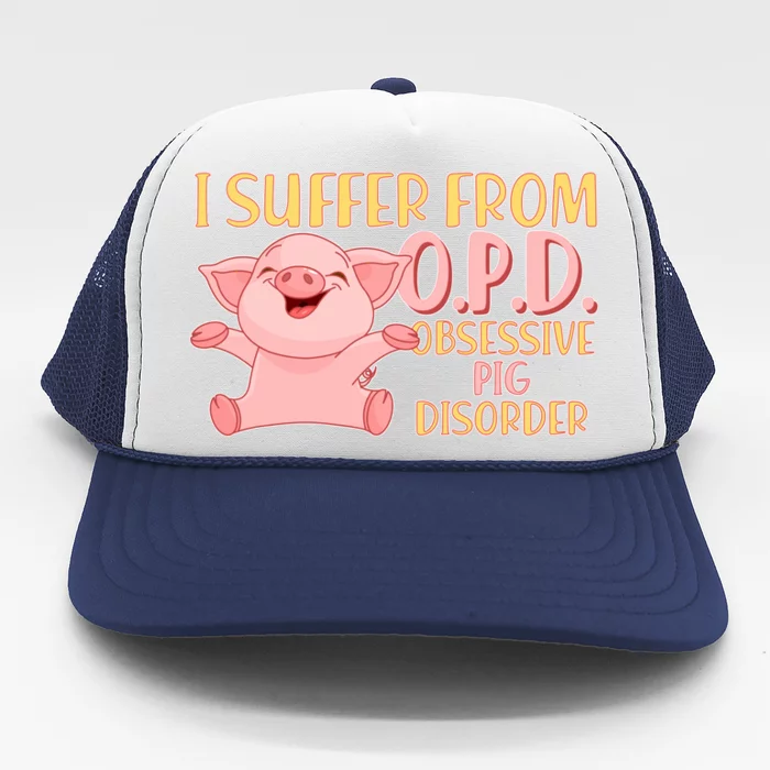 OPD: Obsessive Pig Disorder Trucker Hat