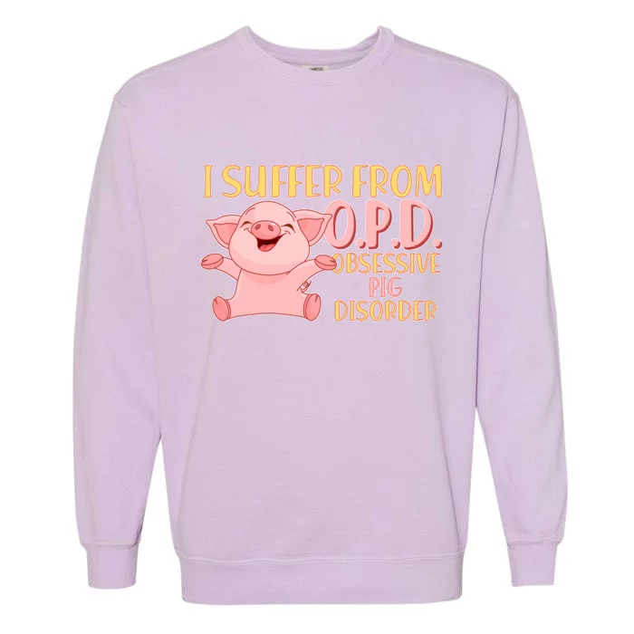 OPD: Obsessive Pig Disorder Garment-Dyed Sweatshirt