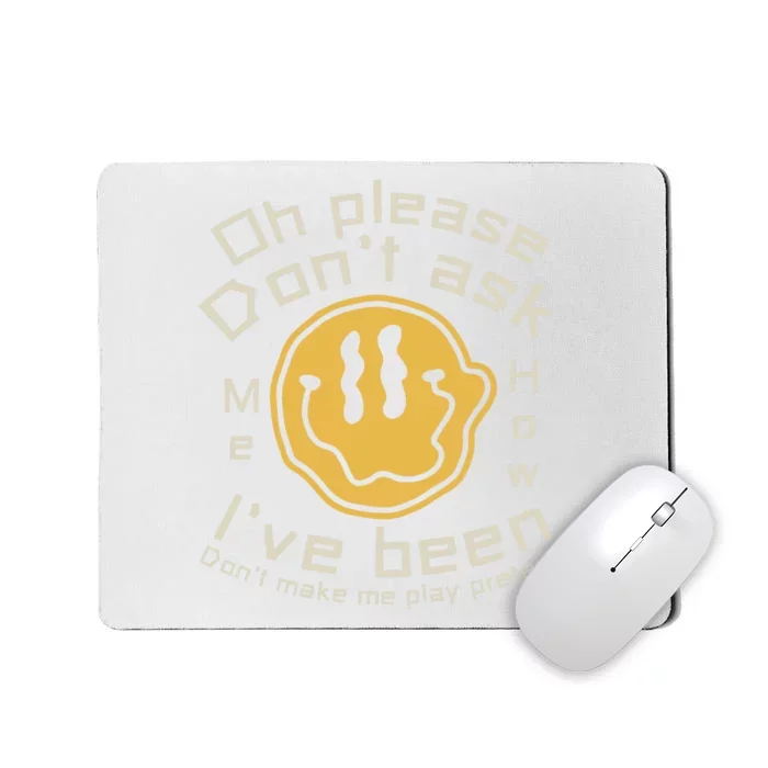 Oh Please Dont Ask Me How Ive Been Dont Make Me Play Pretend Fake Happy Lyrics Mousepad