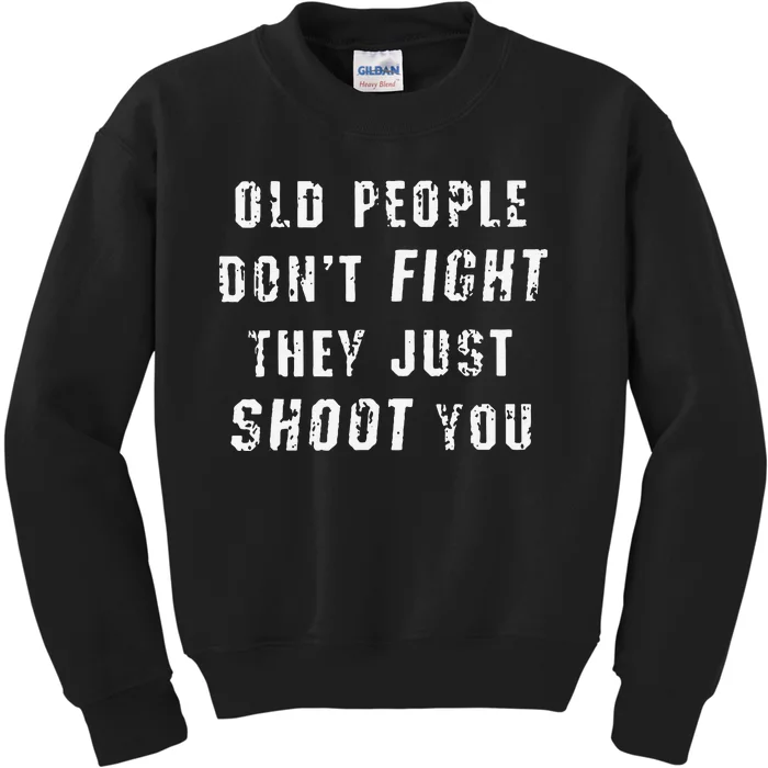 Old People DonT Fight They Just Shoot You Funny Saying Kids Sweatshirt