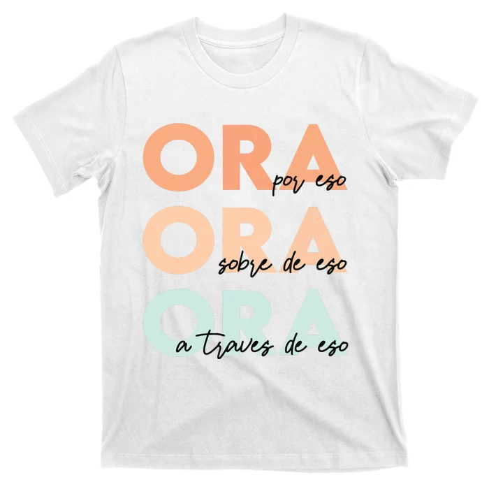 Ora Por Eso Ora Sobre De Eso Spanish Latina Christian Bible T-Shirt