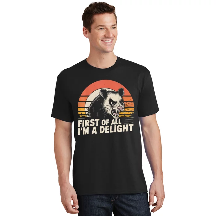 Opossum Possum First Of All IM A Delight Sarcastic Angry T-Shirt