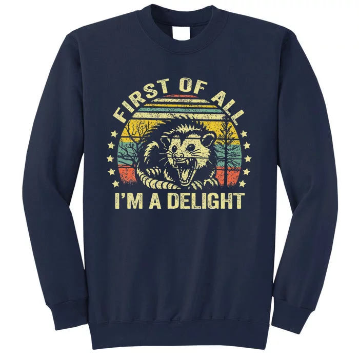 Opossum Possum First Of All IM A Delight Sarcastic Angry Tall Sweatshirt