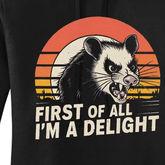 Opossum Possum First Of All IM A Delight Sarcastic Angry Gift Women's Pullover Hoodie