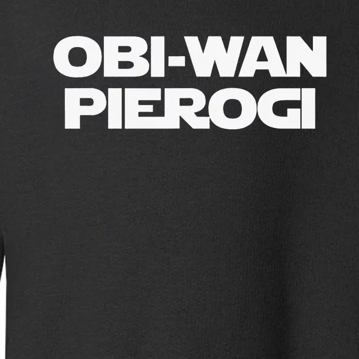 ObiWan Pierogi Funny Saying Novelty Pierogies Polish Food Toddler Sweatshirt