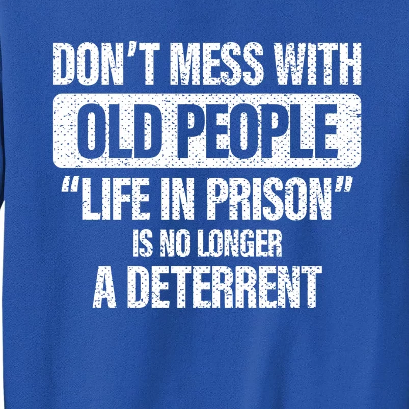 Old People Gag Funny Gift Don't Mess With Old People Prison Cool Gift Tall Sweatshirt