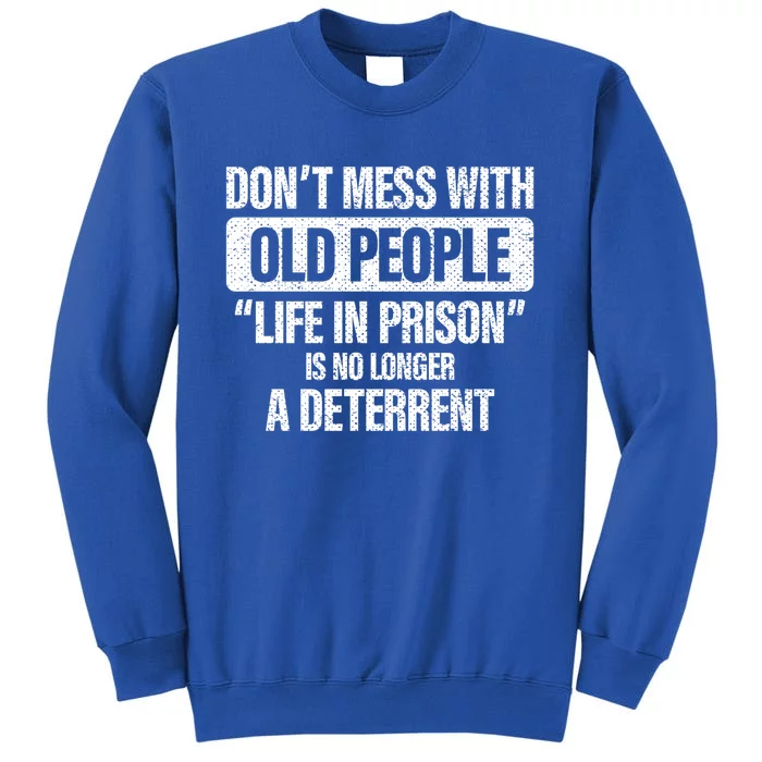 Old People Gag Funny Gift Don't Mess With Old People Prison Cool Gift Tall Sweatshirt