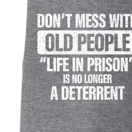 Old People Gag Funny Gift Don't Mess With Old People Prison Cool Gift Doggie 3-End Fleece Hoodie