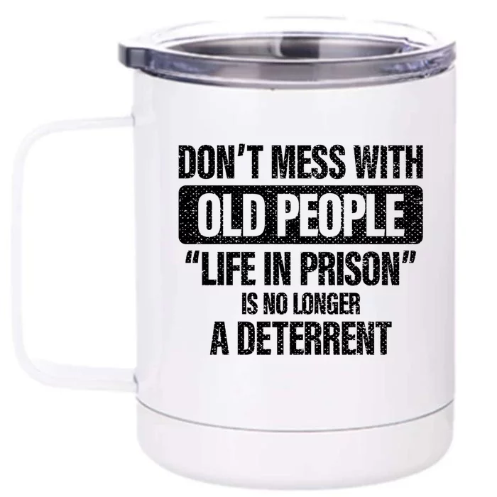 Old People Gag Funny Gift Don't Mess With Old People Prison Cool Gift Front & Back 12oz Stainless Steel Tumbler Cup