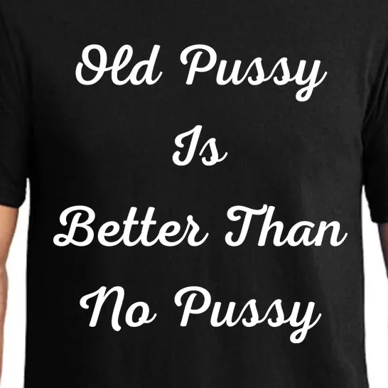 Old Pussy Is Better Than No Pussy Pajama Set