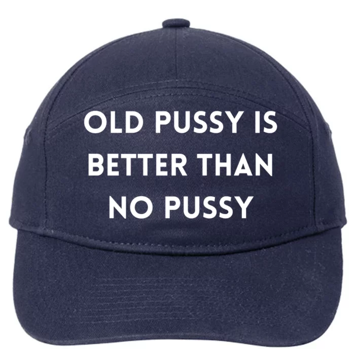 Old Pussy Is Better Than No Pussy 7-Panel Snapback Hat