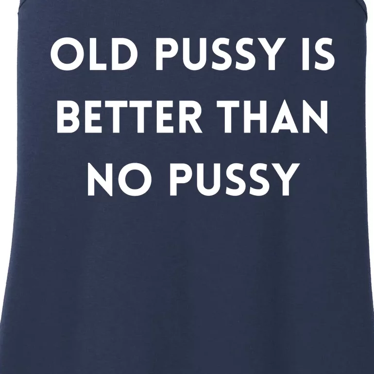 Old Pussy Is Better Than No Pussy Ladies Essential Tank