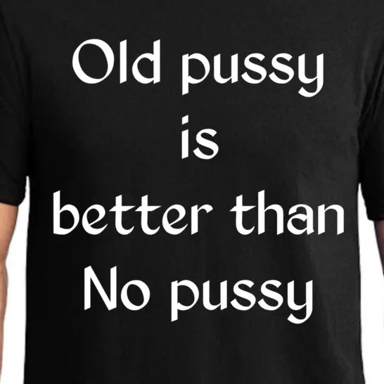 Old Pussy Is Better Than No Pussy Funny Pajama Set