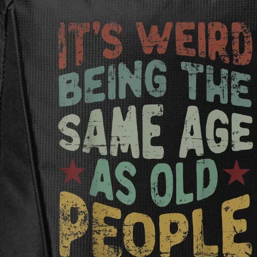 Older People It's Weird Being The Same Age As Old People City Backpack