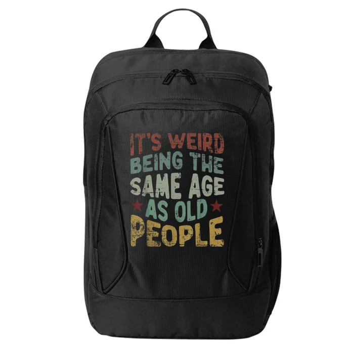 Older People It's Weird Being The Same Age As Old People City Backpack