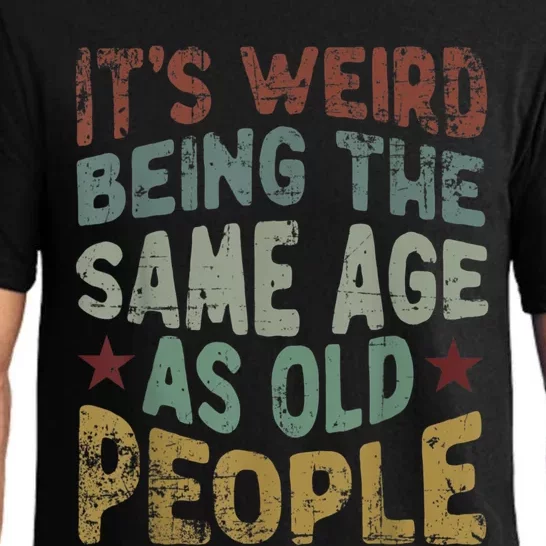 Older People It's Weird Being The Same Age As Old People Pajama Set