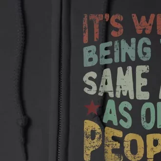 Older People It's Weird Being The Same Age As Old People Full Zip Hoodie