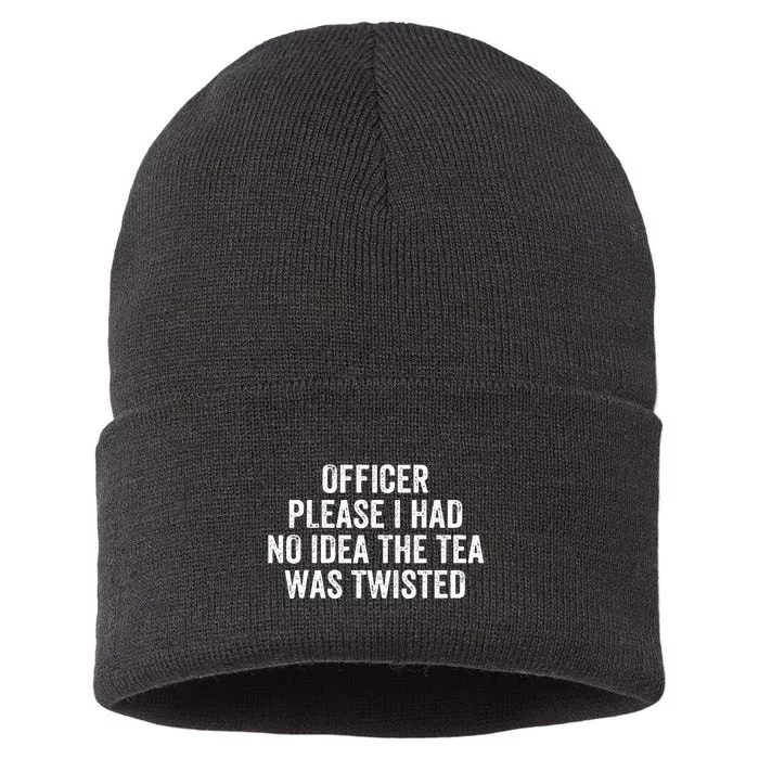 Officer Please I Had No Idea The Tea Was Twisted Sayings Sustainable Knit Beanie