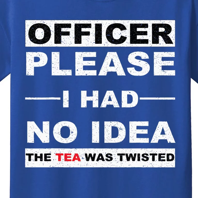 Officer Please I Had No Idea The Tea Was Twisted Kids T-Shirt