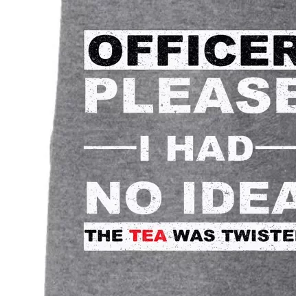 Officer Please I Had No Idea The Tea Was Twisted Doggie 3-End Fleece Hoodie