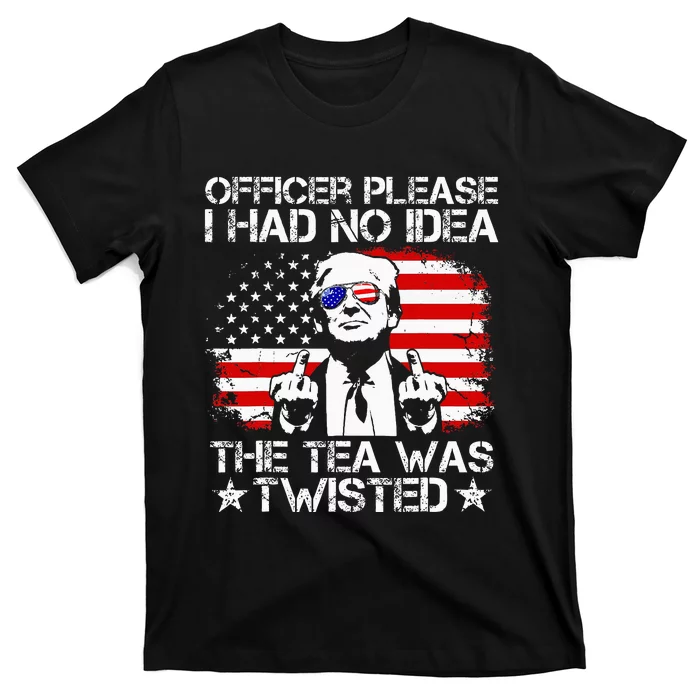 Officer Please I Had No Idea The Tea Twisted Usa Flag Trump T-Shirt