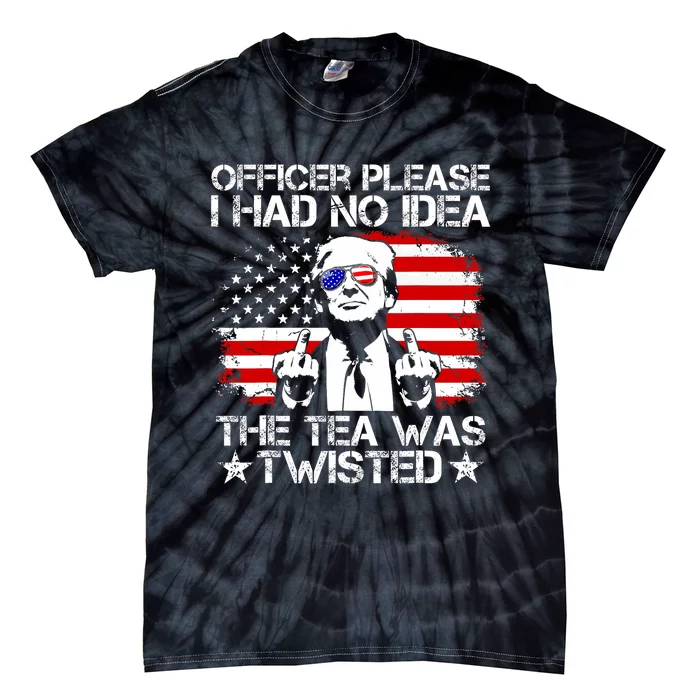 Officer Please I Had No Idea The Tea Twisted Usa Flag Trump Tie-Dye T-Shirt