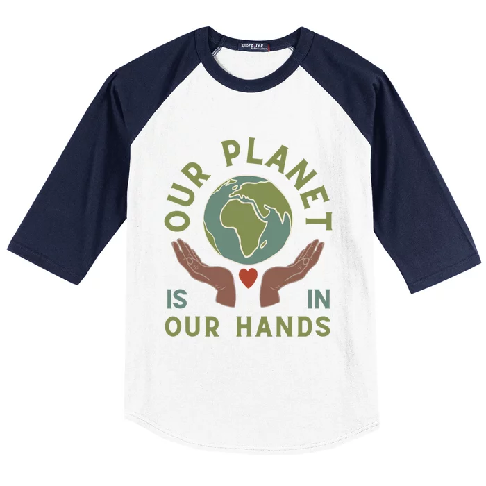 Our Planet Is In Our Hands Retro Earth Day Gift Baseball Sleeve Shirt