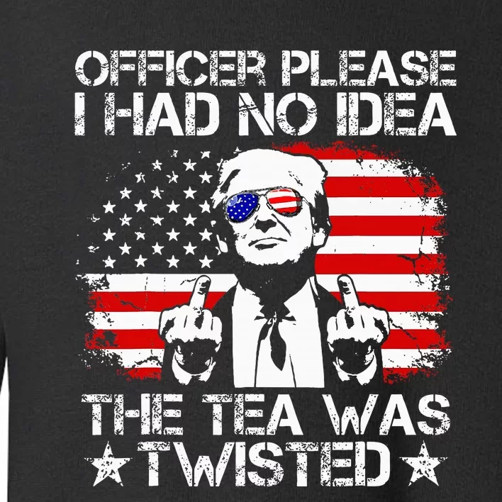 Officer Please I Had No Idea The Tea Twisted Usa Flag Trump Toddler Sweatshirt