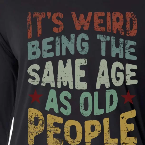 Older People ItS Weird Being The Same Age As Old People Cooling Performance Long Sleeve Crew