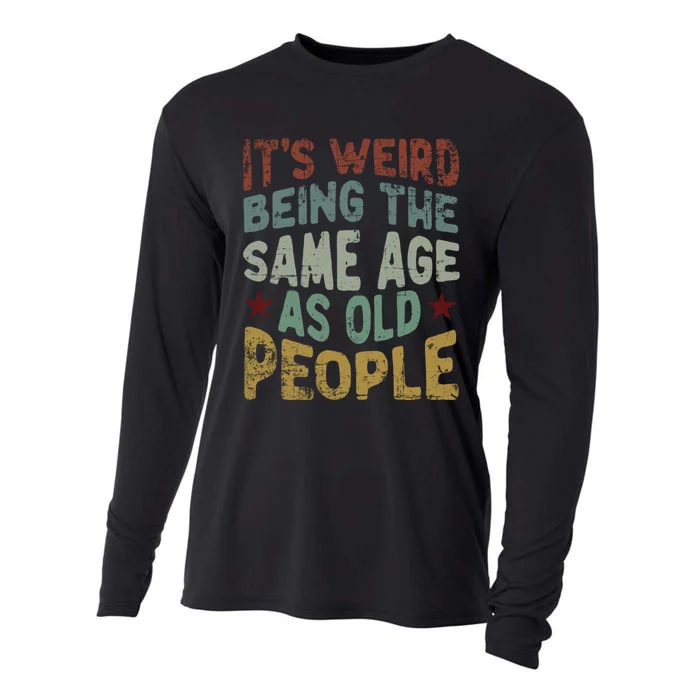 Older People ItS Weird Being The Same Age As Old People Cooling Performance Long Sleeve Crew