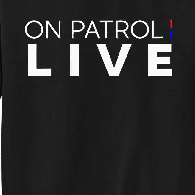 On Patrol Live Sweatshirt