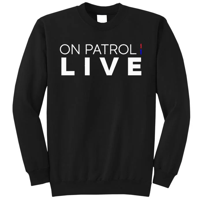 On Patrol Live Sweatshirt