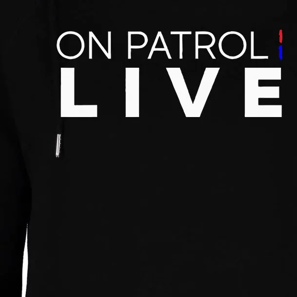 On Patrol Live Womens Funnel Neck Pullover Hood