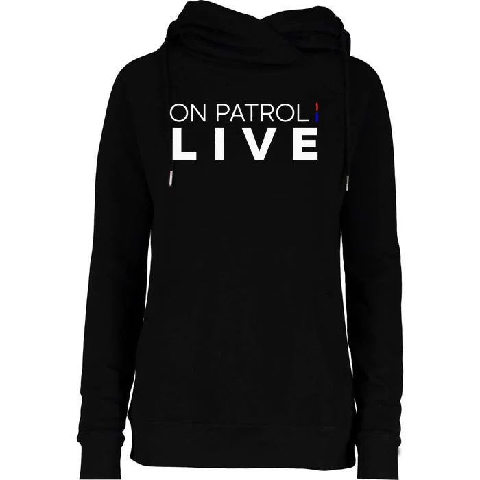 On Patrol Live Womens Funnel Neck Pullover Hood