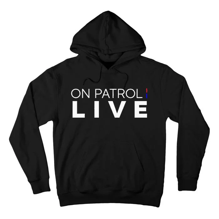 On Patrol Live Tall Hoodie