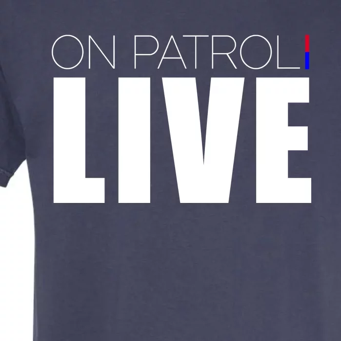 On Patrol Live Cop Garment-Dyed Heavyweight T-Shirt