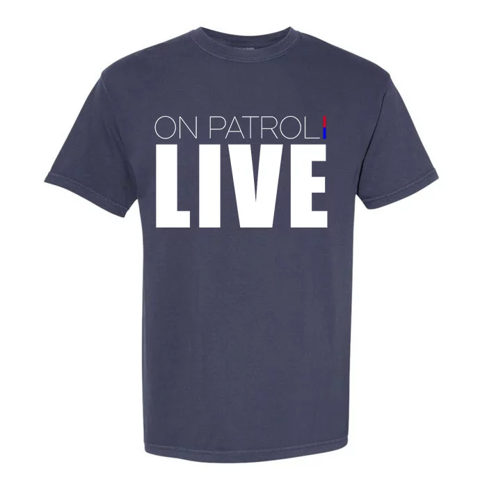 On Patrol Live Cop Garment-Dyed Heavyweight T-Shirt