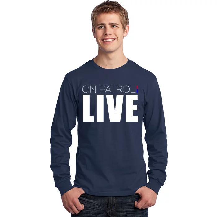 On Patrol Live Cop Long Sleeve Shirt