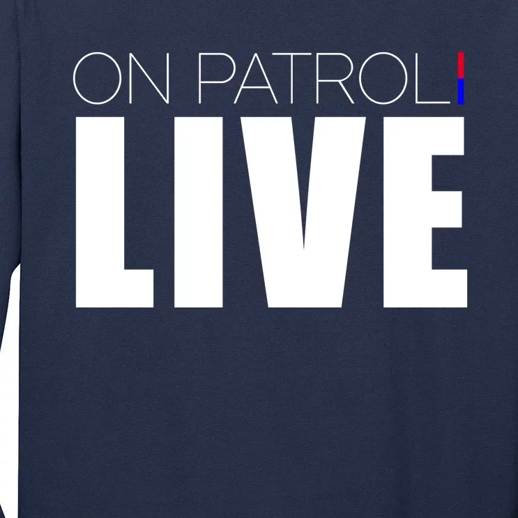 On Patrol Live Cop Long Sleeve Shirt