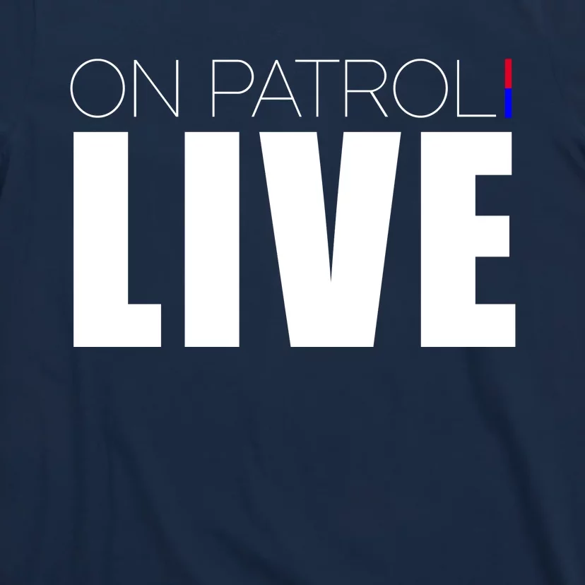 On Patrol Live Cop T-Shirt