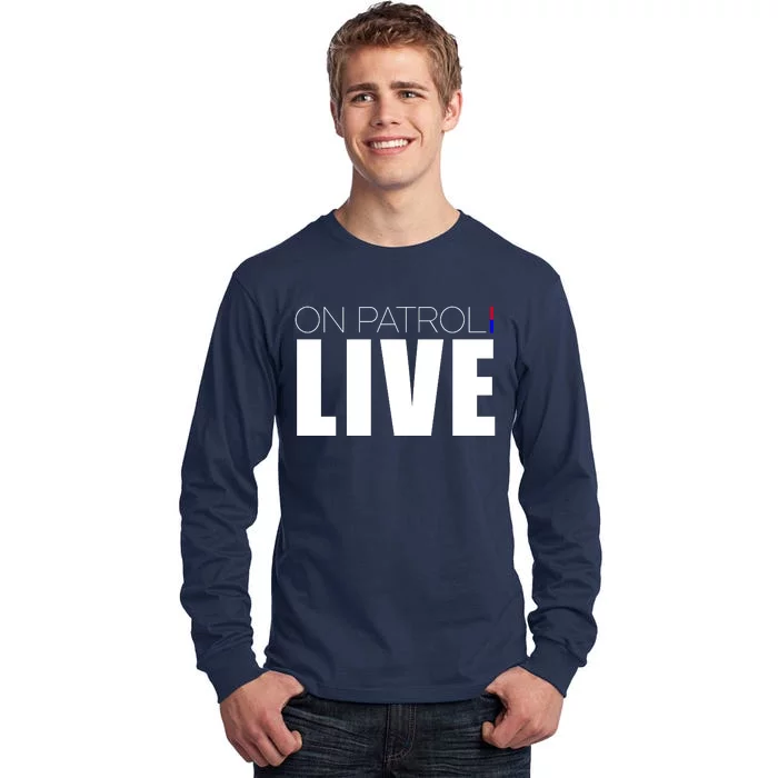 On Patrol Live Cop Tall Long Sleeve T-Shirt