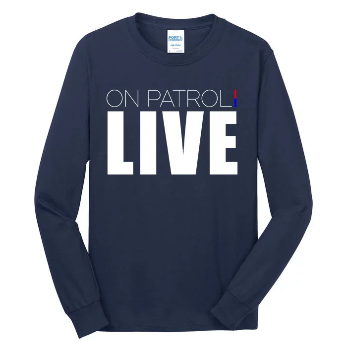 On Patrol Live Cop Tall Long Sleeve T-Shirt