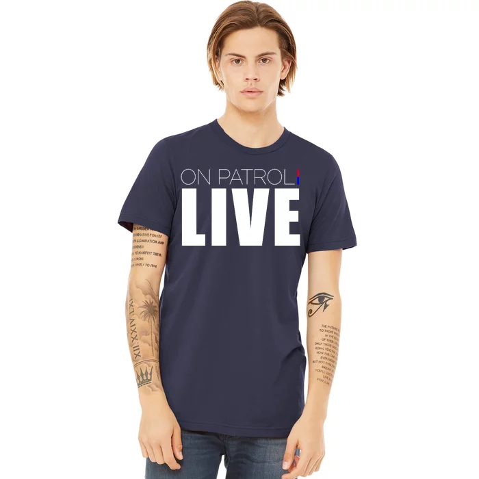 On Patrol Live Cop Premium T-Shirt