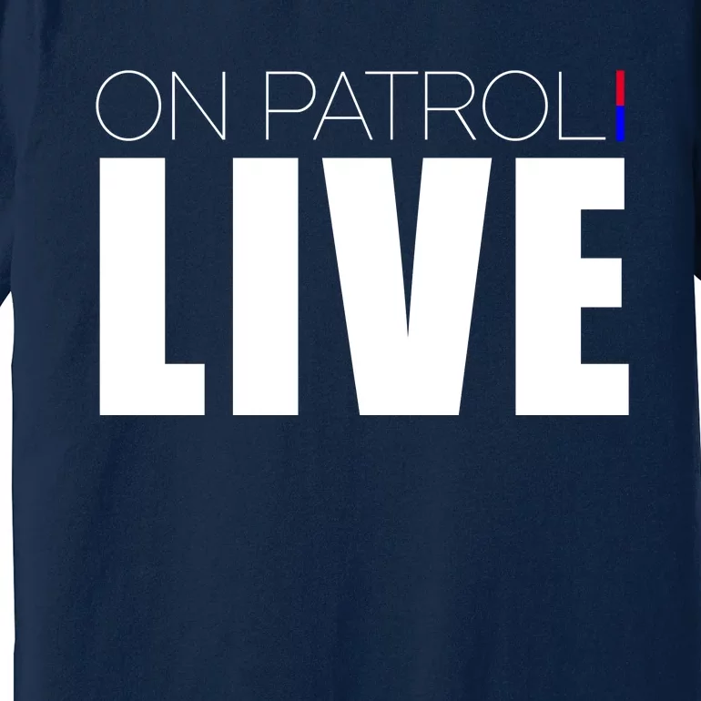 On Patrol Live Cop Premium T-Shirt