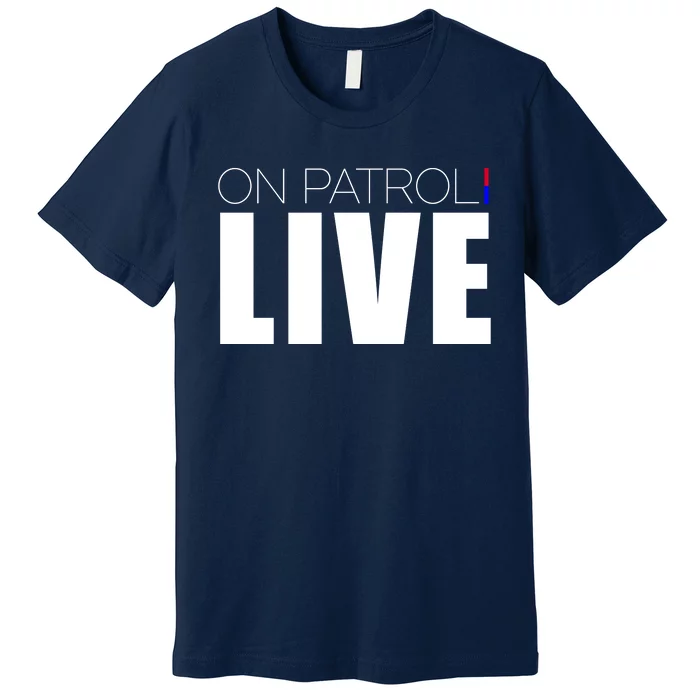 On Patrol Live Cop Premium T-Shirt