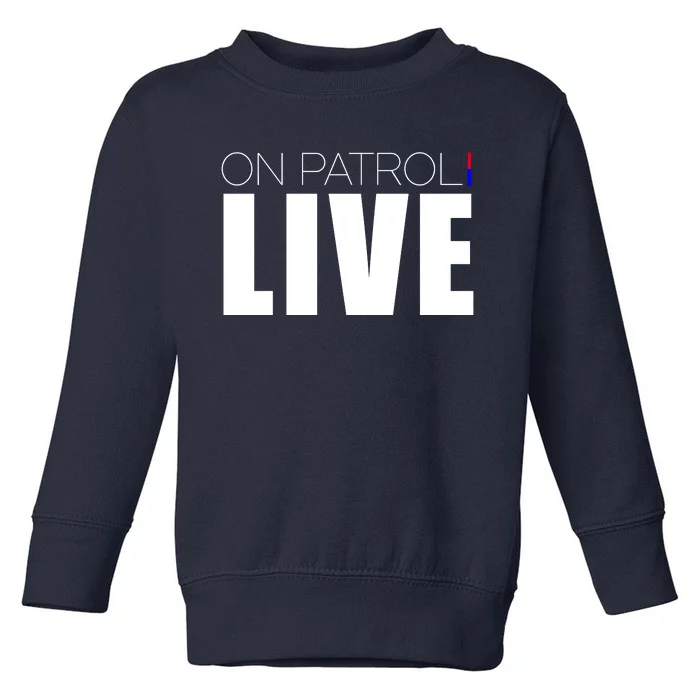 On Patrol Live Cop Toddler Sweatshirt