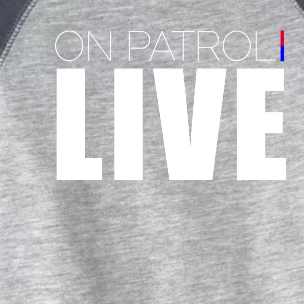 On Patrol Live Cop Toddler Fine Jersey T-Shirt